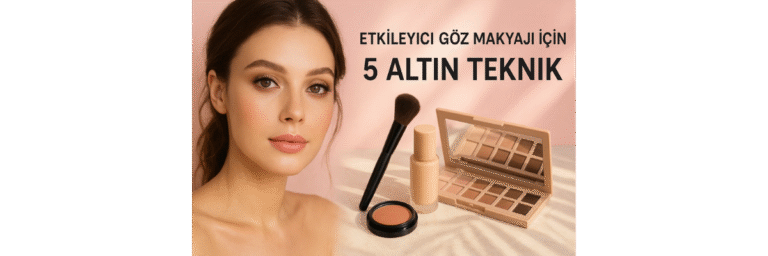 Göz Makyajı İçin 5 Teknik