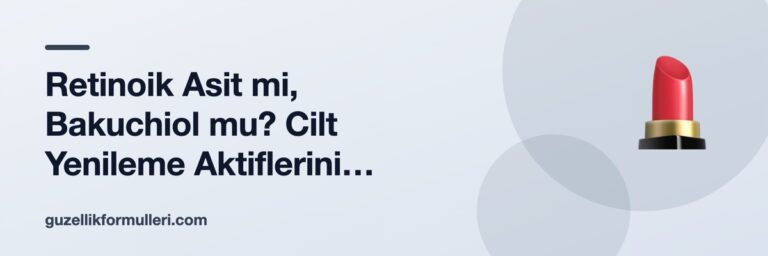 Retinoik Asit mi, Bakuchiol mu? Cilt Yenileme Aktiflerini Karşılaştırıyoruz