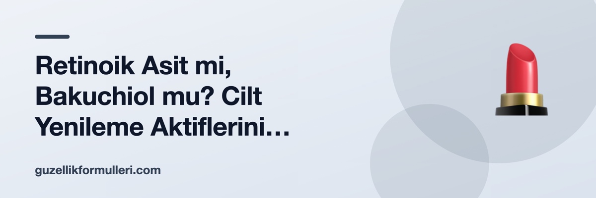 Retinoik Asit mi, Bakuchiol mu? Cilt Yenileme Aktiflerini Karşılaştırıyoruz